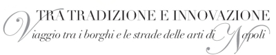 tra tradizione e innovazione, viaggio tra i borghi e le strade delle arti di Napoli