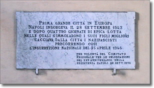 memorial plaque to the Four Days, the text says: "First great city in Europe, Naples insurged on september 29th 1943 and after four days of epic fight in which the best of its sons sacrifice themselves, it expelled out of the city the Nazi-fascistis , so anticipating the national insurrection of april 25th 1945"- Did it on the will of the Regional Committee for the celebration of the 30th anniversary of the Resistance, Naples september 28th 1976.
