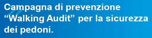 Campagna di prevenzione "Walking Audit" per la sicurezza dei pedoni