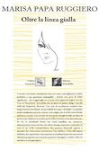 Presentazione del libro "Oltre la linea gialla" di Marisa Papa Ruggiero